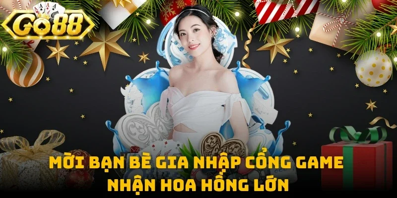 Mời bạn bè gia nhập cổng game nhận hoa hồng lớn