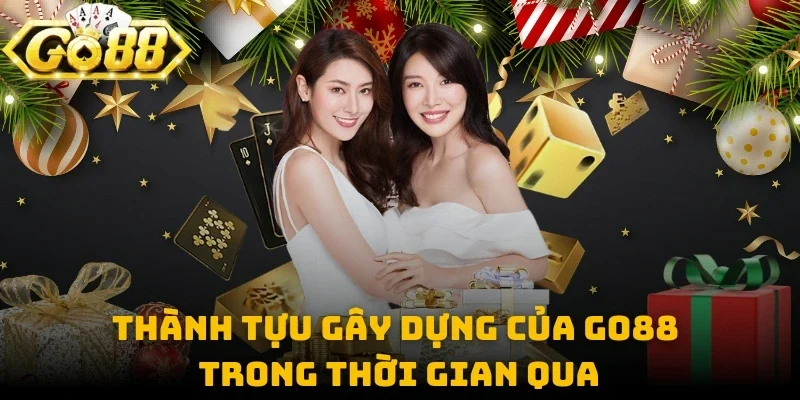 Thành tựu gây dựng của GO88 trong thời gian qua